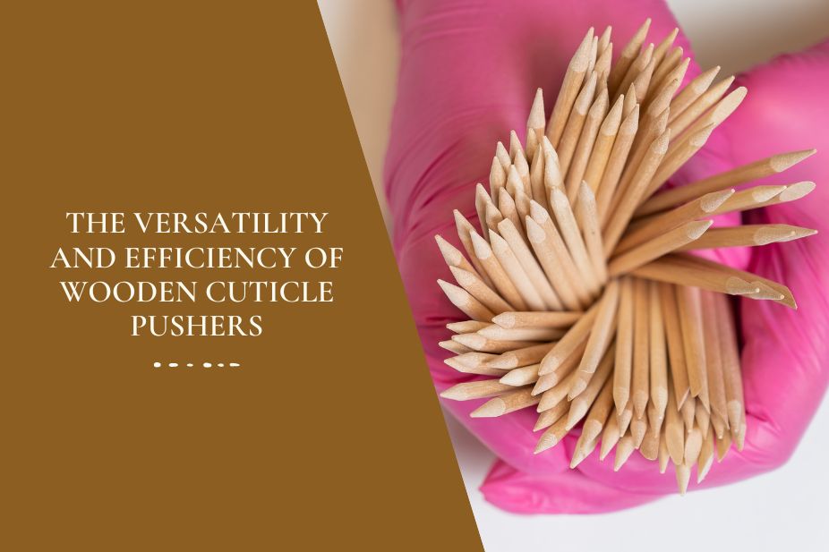 The Versatility and Efficiency of Wooden Cuticle Pushers